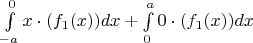 $\int\limits_{-a}^{0}x\cdot(f_1(x))dx+\int\limits_{0}^{a}0\cdot(f_1(x))dx$