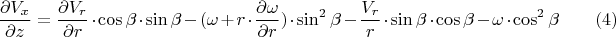 $$\frac{\partial{V_x}}{\partial{z}}=\frac{\partial{V_r}}{\partial{r}}\cdot\cos\beta\cdot\sin\beta-(\omega+r\cdot\frac{\partial{\omega}}{\partial{r}})\cdot\sin^2\beta-\frac{V_r}{r}\cdot\sin\beta\cdot\cos\beta-\omega\cdot\cos^2\beta \qquad (4)$$