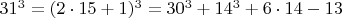 $  31^3 =  (2\cdot 15+1)^3  =  30^3 +   14^3 + 6\cdot 14 - 13 $