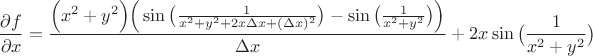 $$\dfrac{\partial f}{\partial x}=\dfrac{\Big(x^2+y^2\Big)\Big(\sin\big(\frac{1}{x^2+y^2+2x\Delta x+(\Delta x)^2}\big)-\sin\big(\frac{1}{x^2+y^2}\big)\Big)}{\Delta x}+2x\sin\big(\frac{1}{x^2+y^2}\big)$$