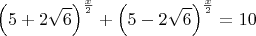 $$\left(5+2\sqrt{6}\right)^{\frac{x}{2}}+\left(5-2\sqrt{6}\right)^{\frac{x}{2}}=10$$