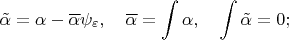 $$\tilde \alpha=\alpha-\overline \alpha \psi_\varepsilon,\quad \overline \alpha=\int\alpha,\quad \int\tilde \alpha=0 ;$$