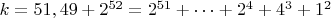 $ k=51,49+2^{52}=2^{51}+&hellip;+2^4+4^3+1^2$