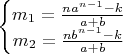 $\left\{ \begin{matrix}
   {{m}_{1}}=\frac{n{{a}^{n-1}}-k}{a+b}  \\
   {{m}_{2}}=\frac{n{{b}^{n-1}}-k}{a+b}  \\
\end{matrix} \right.$