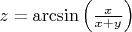 $z=\arcsin{\left( \frac{ x }{ x+y }  \right) }$