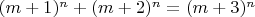 $(m +1)^n + (m + 2)^n = (m + 3)^n$