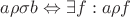 $a\rho\sigma b \Leftrightarrow \exists f: a\rho f$