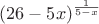 $(26-5x)^{\frac{1}{5-x}}$
