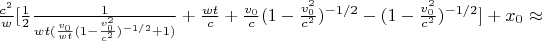 $  \frac{c^2}{w} [ \frac{1}{2} \frac{1}{wt(\frac{v_0}{wt} (1-\frac{v_0^2}{c^2})^{-1/2} + 1)} +  \frac{wt}{c} + \frac{v_0}{c} (1-\frac{v_0^2}{c^2})^{-1/2} - (1-\frac{v_0^2}{c^2})^{-1/2}] + x_0 \approx $