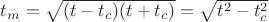 $t_m = \sqrt { (t - t_c) (t + t_c) } = \sqrt { t^{2} - t_c^2}$