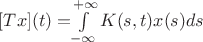 $[Tx](t) = $\int\limits_{-\infty}^{+\infty} K(s,t) x(s)  ds $