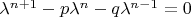 $\lambda^{n+1}-p \lambda^n - q \lambda^{n-1} = 0$