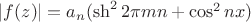 $\left\lvert f(z)\right\rvert=a_n(\sh^22\pi mn+\cos^2nx)$