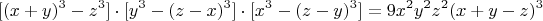 $$[(x+y)^3-z^3]\cdot[y^3-(z-x)^3]\cdot[x^3-(z-y)^3]=9x^2y^2z^2(x+y-z)^3$$
