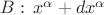 $B:\,x^\alpha+dx^\alpha$