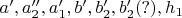 $a',a_2'',a_1',b',b_2',b_2'(?),h_1$
