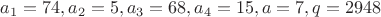 $a_1=74, a_2=5, a_3=68, a_4=15, a=7, q=2948$
