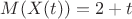 $\[
M(X(t)) = 2 + t
\]
$