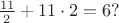 $\frac{11}{2} + 11 \cdot 2 =6?$