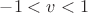 $-1<v<1$