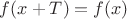 $f(x+T)= f(x)$
