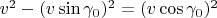 $v^2-(v\sin\gamma_0)^2= (v\cos\gamma_0)^2$