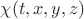 $\chi(t,x,y,z)$