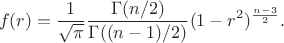 $$f(r) = \frac{1}{\sqrt {\pi}} \frac{\Gamma (n/2)}{\Gamma((n-1)/2)} (1-r^2)^{\frac{n-3}{2}}.$$