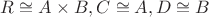 $R \cong A \times B, C \cong A, D \cong B$
