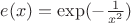 $e (x)= \exp (- \frac {1}{x^2})$