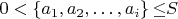 $0<\left\{a_1,a_2,\dots{},a_i\right\}{\leq}S$