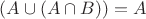 $\[(A \cup (A \cap B)) = A\]$