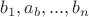 $b_1, a_b,..., b_n$