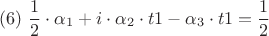 $$(# 6) \  \frac{1}{2} \cdot\alpha_{1}+i\cdot\alpha_{2}\cdot t1-\alpha_{3}\cdot t1 = \frac{1}{2}$$