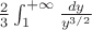 $\frac 2 3 \int_1^{+\infty} \frac {dy} {y^{3/2}}$