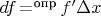 $df\operatorname{=}\limits^{\text{опр}}f'\Delta x$
