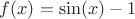 $f(x)=\sin(x)-1$