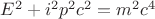 $E^2 +  i^2 p^2 c^2 = m^2 c^4$