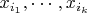 $x_{i_1}, \cdots, x_{i_k}$