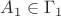 $A_1 \in  \Gamma_1$