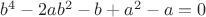 $b^4-2ab^2-b+a^2-a=0$