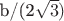 b/(2\sqrt{3})