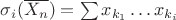 $\sigma_i(\overline {X_n}) = \sum x_{k_1}\dots x_{k_i}$