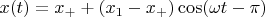$x(t) = x_+ + (x_1 - x_+) \cos(\omega t - \pi)$