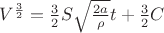 $V^\frac{3}{2} = \frac{3}{2}S\sqrt{\frac{2a}{\rho}}t + \frac{3}{2}C$