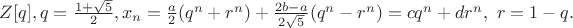 $Z[q], q=\frac{1+\sqrt 5}{2},x_n=\frac a2 (q^n+r^n)+\frac{2b-a}{2\sqrt 5}(q^n-r^n)=cq^n+dr^n, \ r=1-q.$