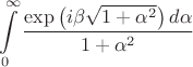 $$\int\limits_{0}^{\infty }{\frac{\exp \left( i\beta \sqrt{1+{{\alpha }^{2}}} \right)d\alpha }{1+{{\alpha }^{2}}}}$$