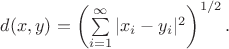 $d(x, y)=\left(\sum\limits_{i=1}^{\infty}|x_i-y_i|^2\right)^{1/2}.$