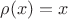 $\rho(x)=x$