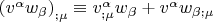 $\left( {v^\alpha  w_\beta  } \right)_{;\mu }  \equiv v_{;\mu }^\alpha  w_\beta   + v^\alpha  w_{\beta ;\mu } $